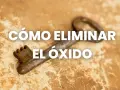 Una llave antigua y oxidada sobre una superficie texturizada, con el texto "CÓMO ELIMINAR EL ÓXIDO" superpuesto.