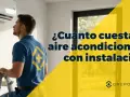 Técnico revisa unidad de aire acondicionado instalada en pared. Texto: "¿Cuánto cuesta un aire acondicionado con instalación?".